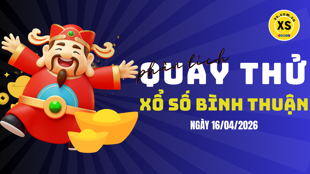 Phân tích kết quả quay thử xổ số Bình Thuận 16/4/2026