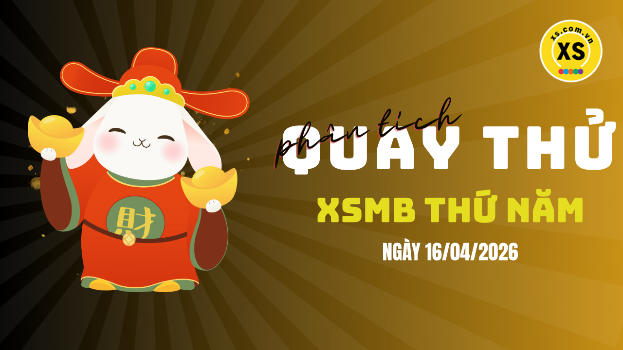 Quay thử XSMB 16/4 : Quay thử kết quả xổ số miền Bắc ngày 16/4/2026