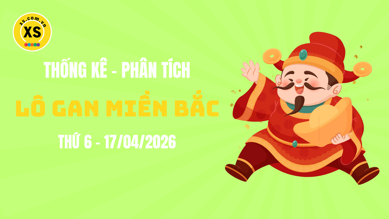 Loto gan MB 17/4 : Thống kê loto gan miền Bắc ngày 17/4/2026