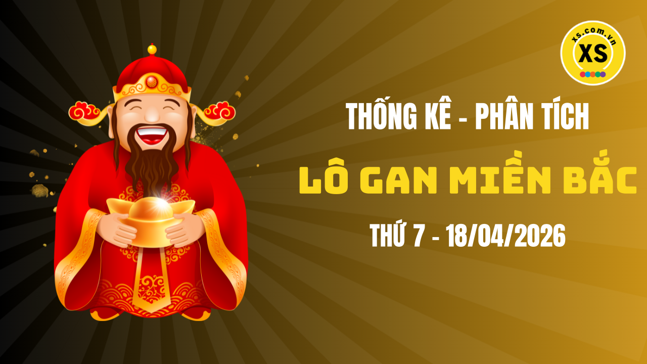 Loto gan MB 18/4 : Thống kê loto gan miền Bắc ngày 18/4/2026