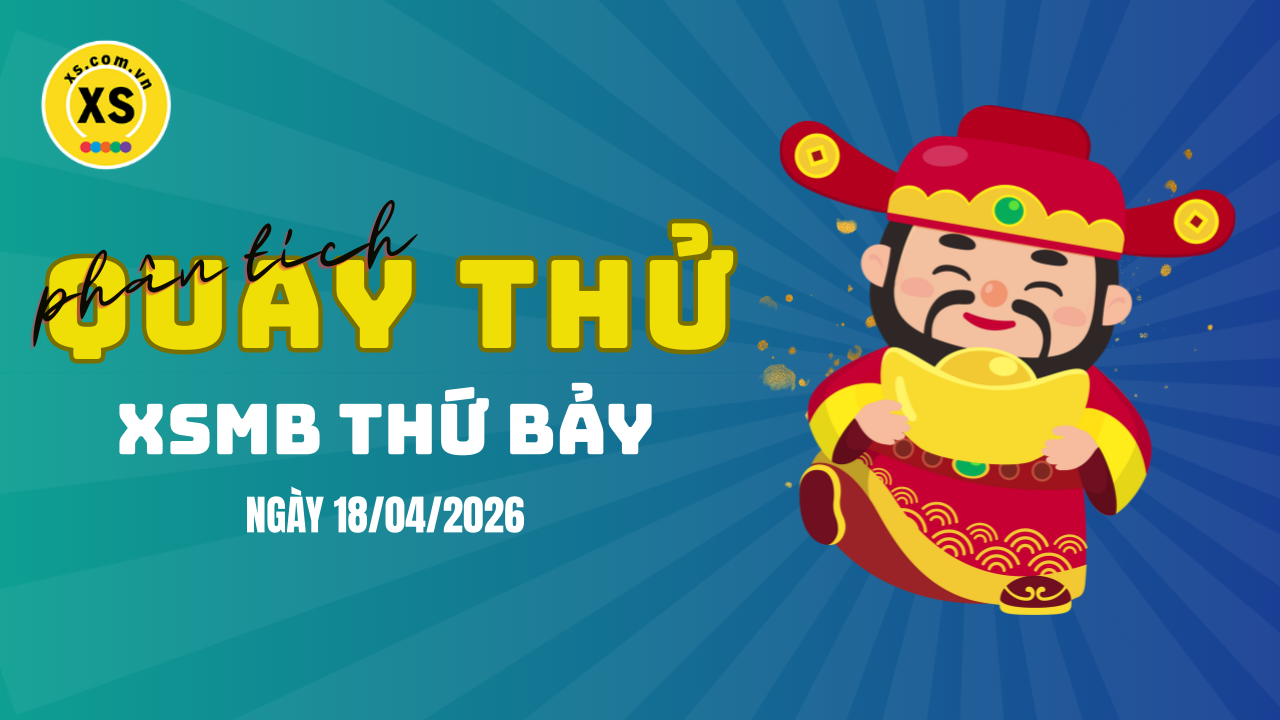 Quay thử XSMB 18/4 : Quay thử kết quả xổ số miền Bắc ngày 18/4/2026
