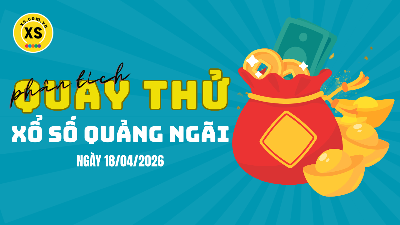 Phân tích kết quả quay thử xổ số Quảng Ngãi 18/4/2026