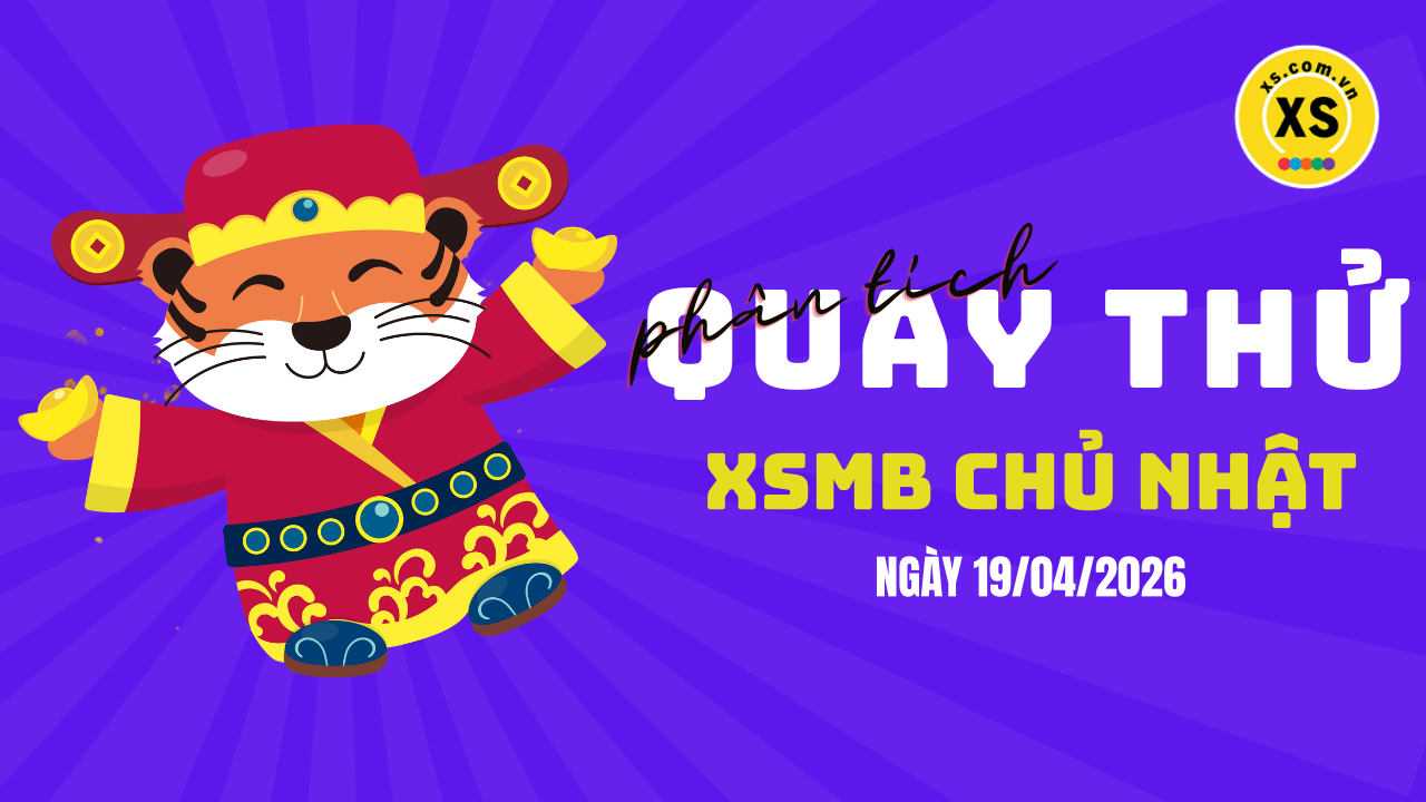 Quay thử XSMB 19/4 : Quay thử kết quả xổ số miền Bắc ngày 19/4/2026