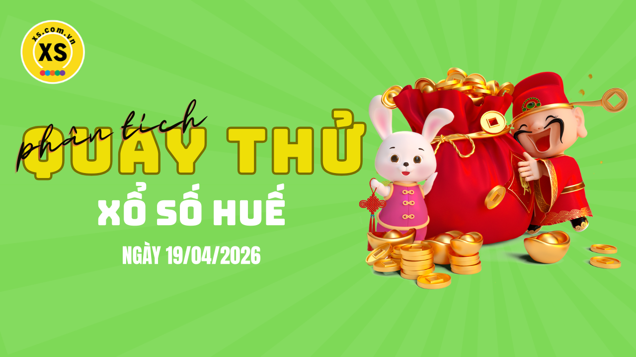 Phân tích kết quả quay thử xổ số Huế 19/4/2026