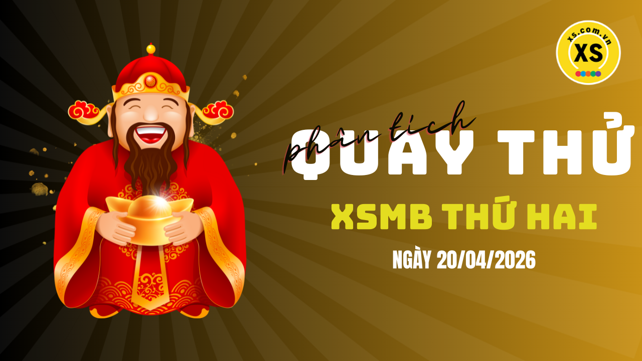 Quay thử XSMB 20/4 : Quay thử kết quả xổ số miền Bắc ngày 20/4/2026