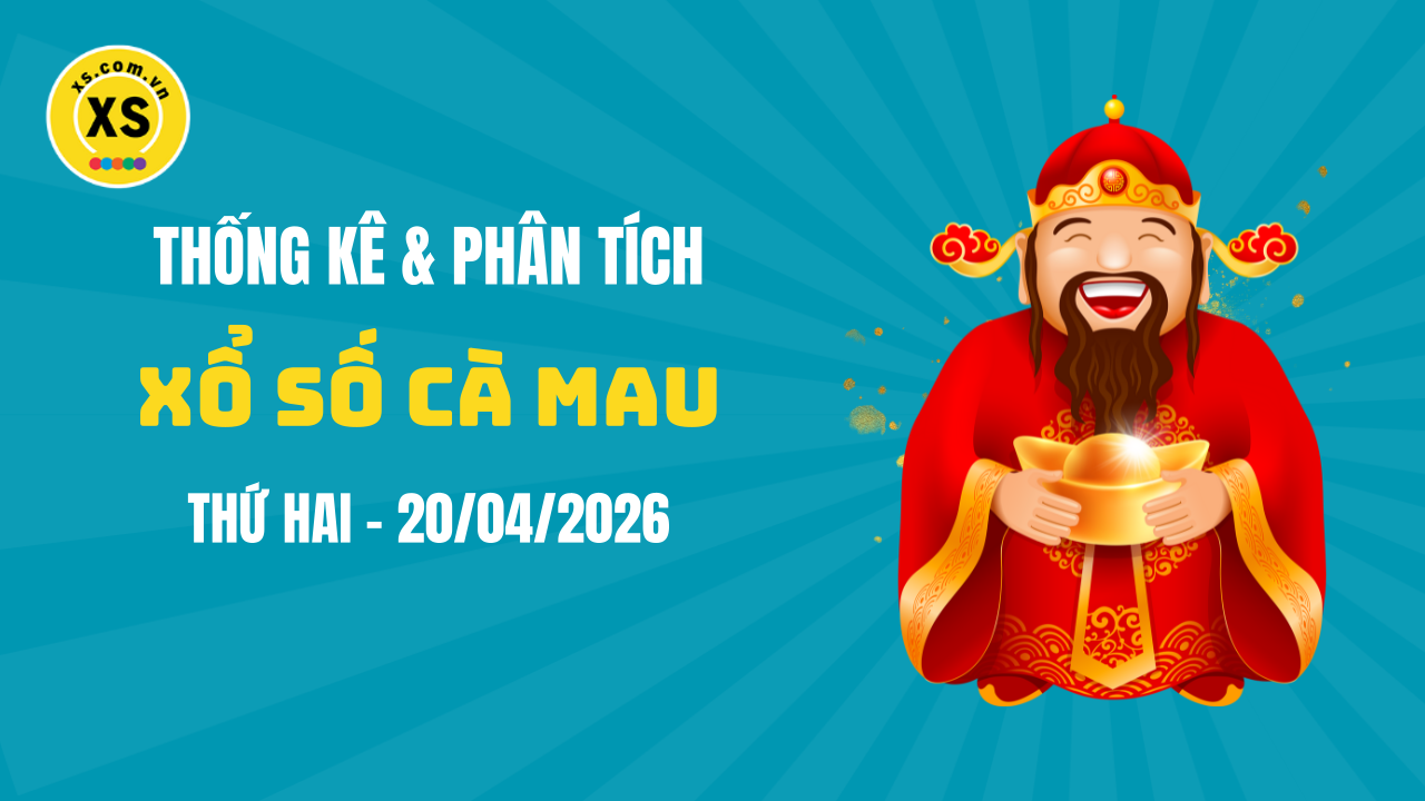 Thống kê XSCM 20/4 : Thống kê và phân tích xổ số Cà Mau ngày 20/4/2026