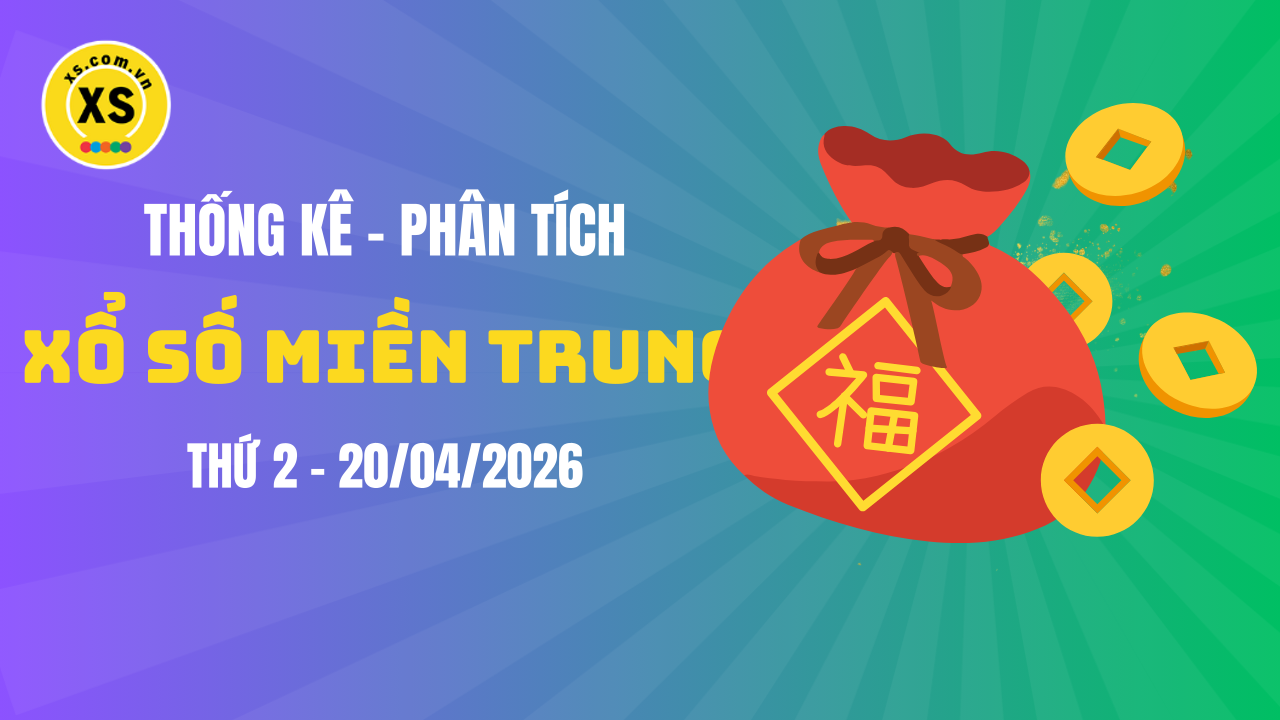 Thống kê XSMT 20/04 : Phân tích xổ số miền Trung ngày 20/4/2026