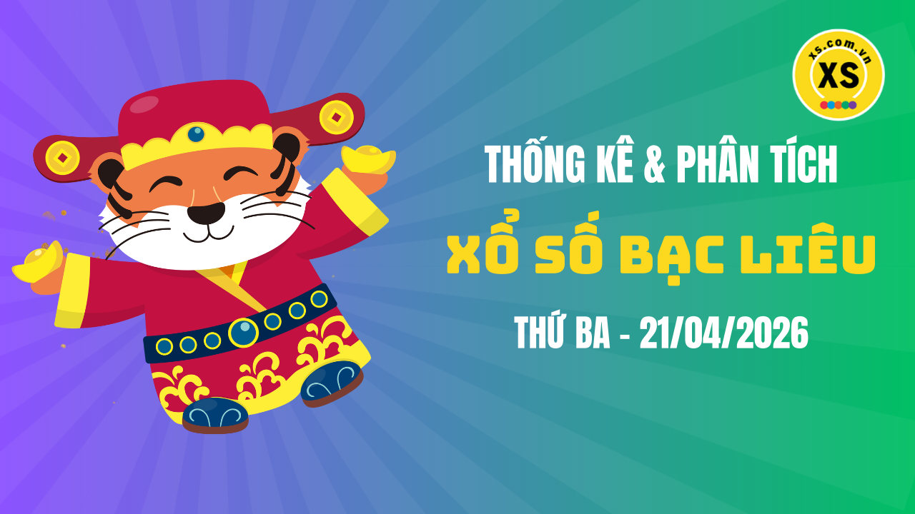 Thống kê XSBL 21/4 : Thống kê và phân tích xổ số Bạc Liêu ngày 21/4/2026