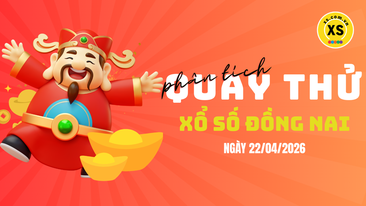 Phân tích kết quả quay thử xổ số Đồng Nai 22/4/2026
