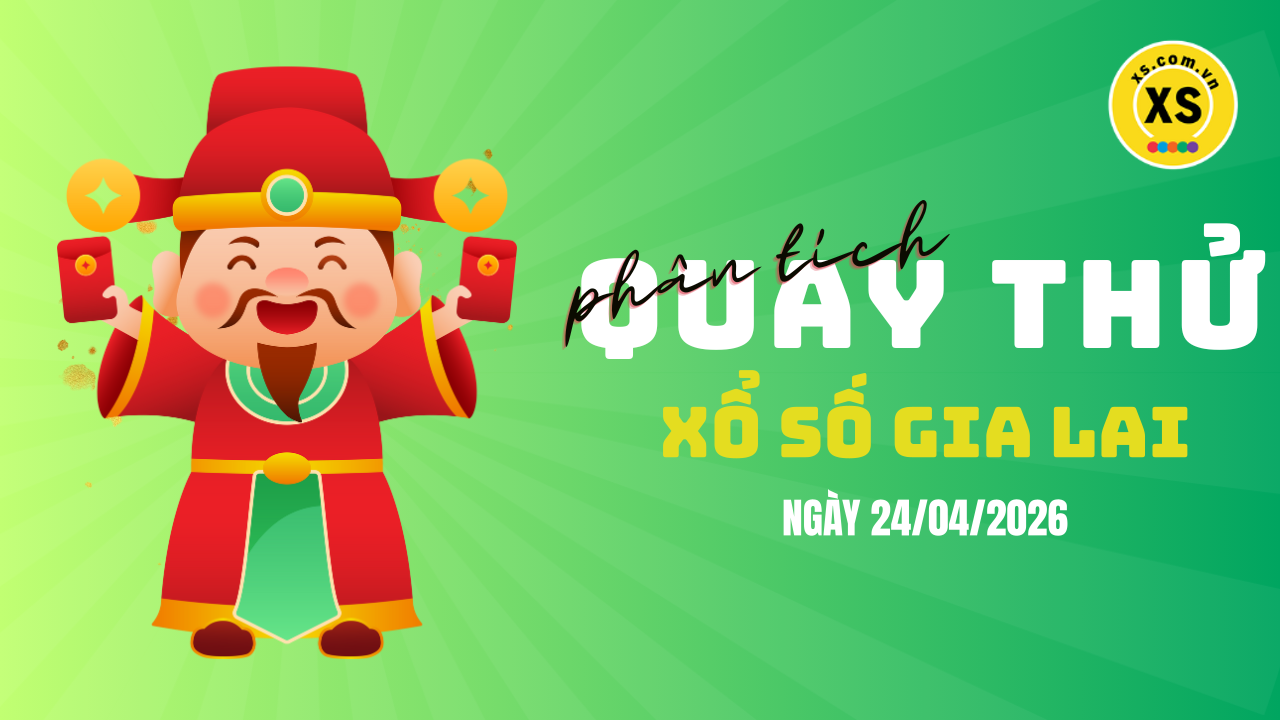 Phân tích kết quả quay thử xổ số Gia Lai 24/4/2026