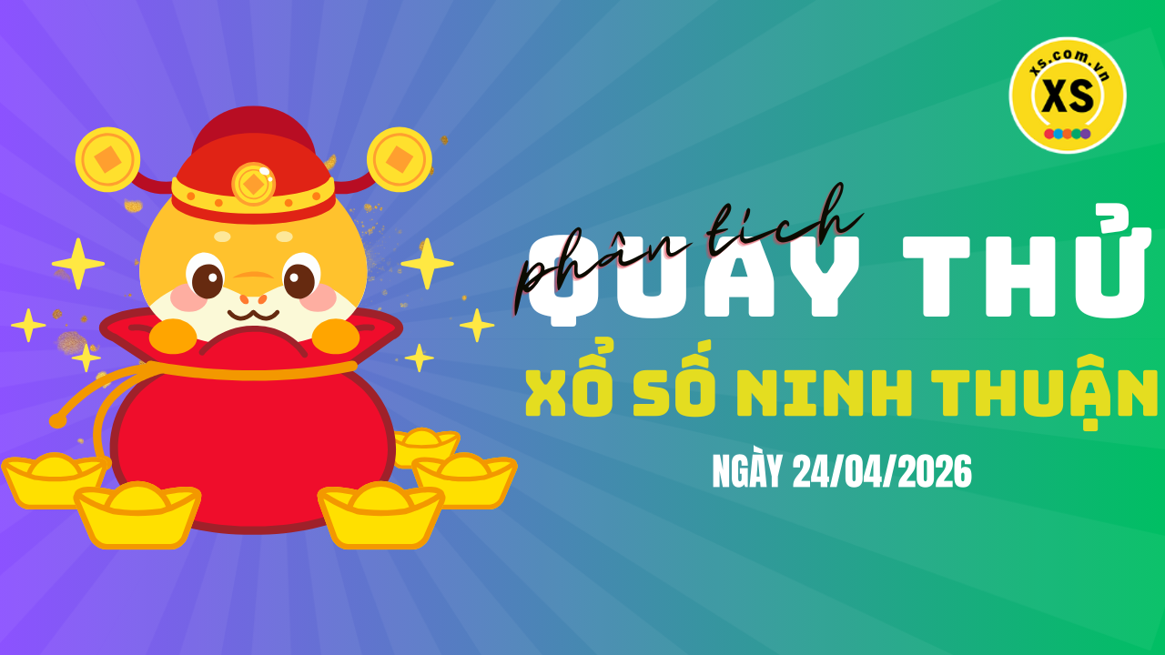 Phân tích kết quả quay thử xổ số Ninh Thuận 24/4/2026