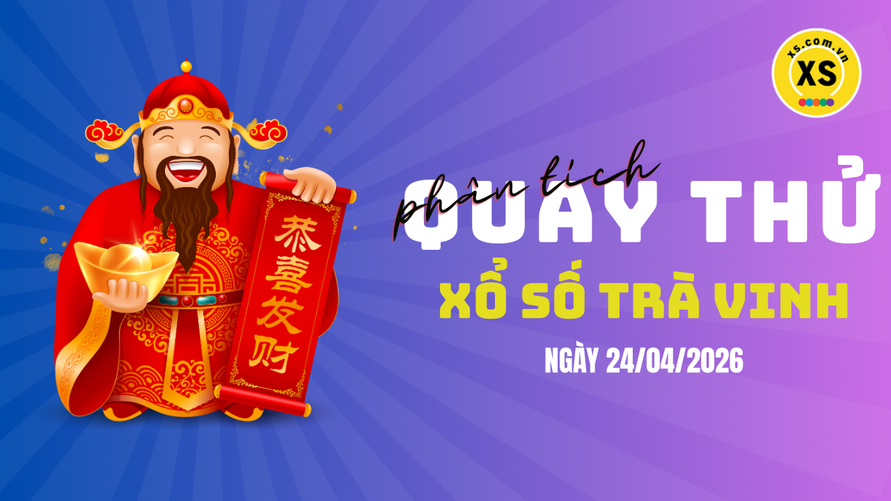 Phân tích kết quả quay thử xổ số Trà Vinh 24/4/2026