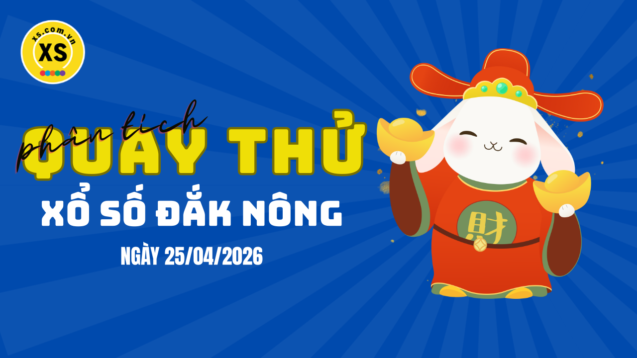 Phân tích kết quả quay thử xổ số Đắk Nông 25/4/2026