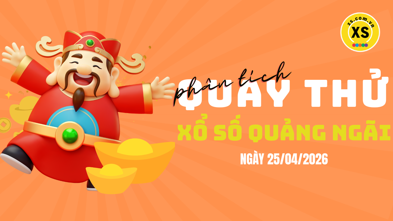 Phân tích kết quả quay thử xổ số Quảng Ngãi 25/4/2026