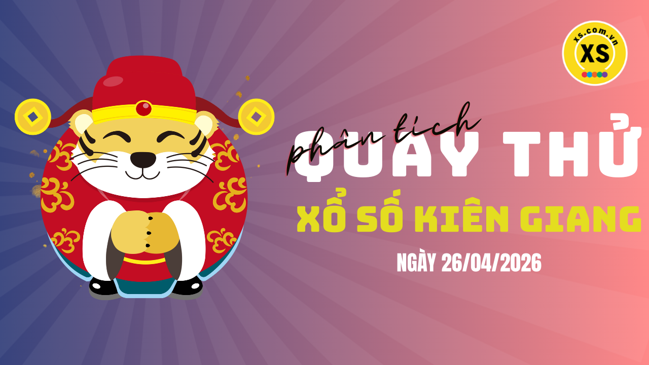 Phân tích kết quả quay thử xổ số Kiên Giang 26/4/2026