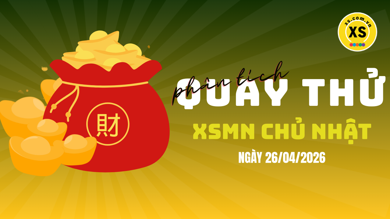 Quay thử xổ số miền Nam chủ nhật ngày 26/4/2026