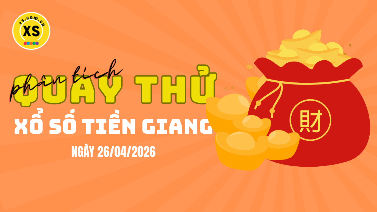 Phân tích kết quả quay thử xổ số Tiền Giang 26/4/2026