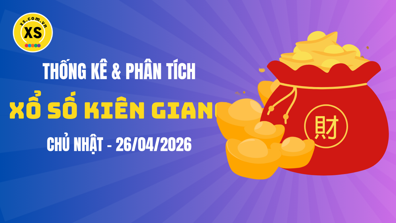 Thống kê XSKG 26/4 : Thống kê và phân tích xổ số Kiên Giang ngày 26/4/2026