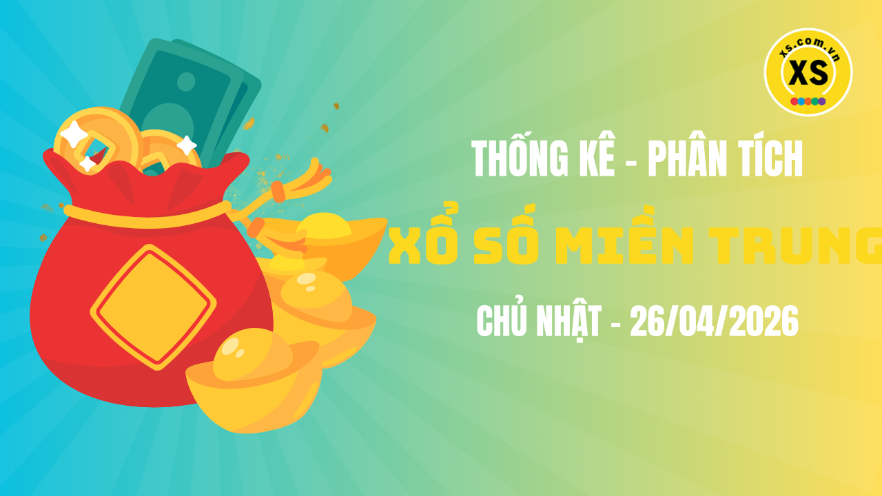 Thống kê XSMT 26/04 : Phân tích xổ số miền Trung ngày 26/4/2026