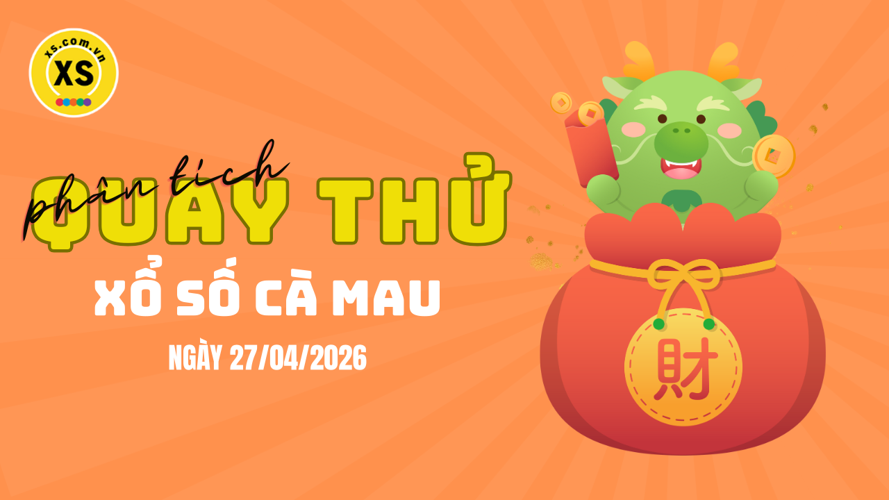 Phân tích kết quả quay thử xổ số Cà Mau 27/4/2026