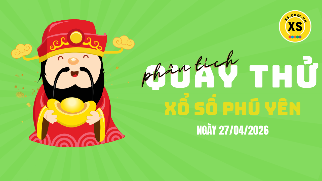 Phân tích kết quả quay thử xổ số Phú Yên 27/4/2026