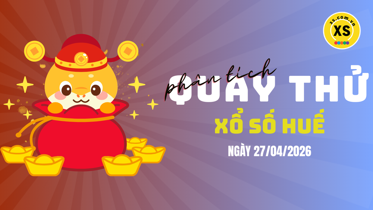 Phân tích kết quả quay thử xổ số Huế 27/4/2026