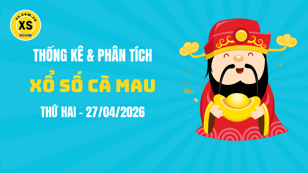 Thống kê XSCM 27/4 : Thống kê và phân tích xổ số Cà Mau ngày 27/4/2026