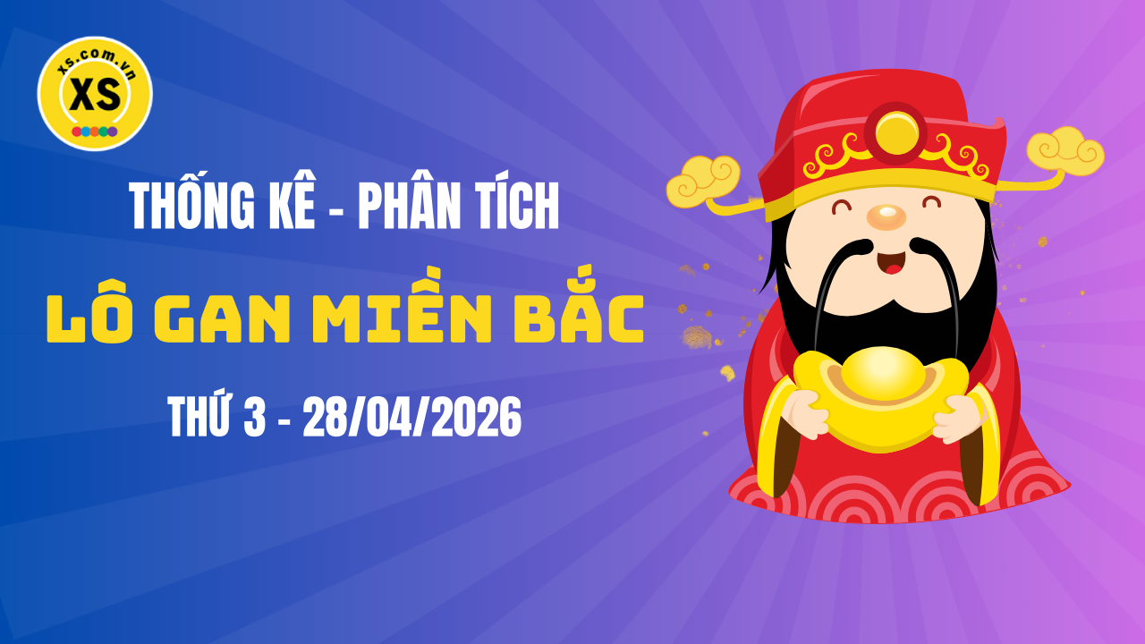 Loto gan MB 28/4 : Thống kê loto gan miền Bắc ngày 28/4/2026