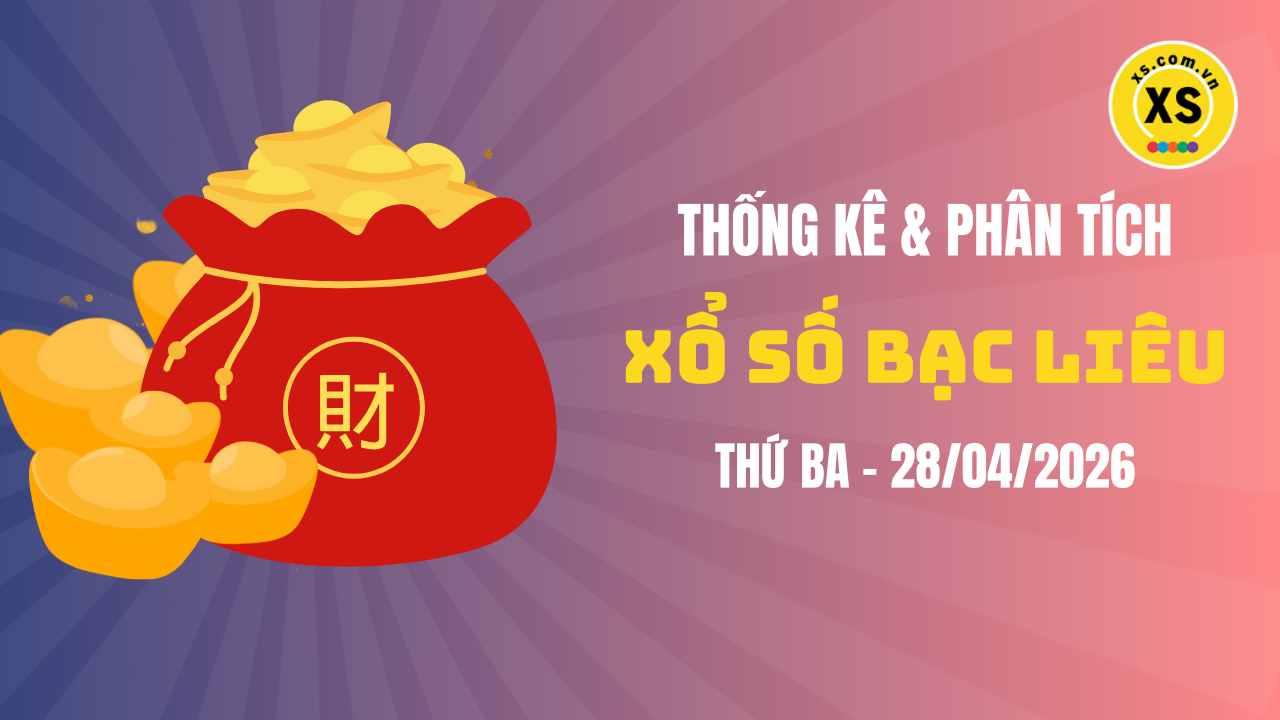 Thống kê XSBL 28/4 : Thống kê và phân tích xổ số Bạc Liêu ngày 28/4/2026