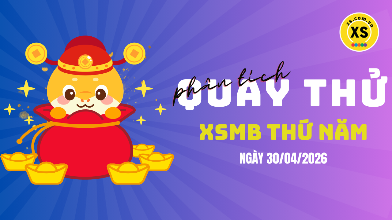 Quay thử XSMB 30/4 : Quay thử kết quả xổ số miền Bắc ngày 30/4/2026