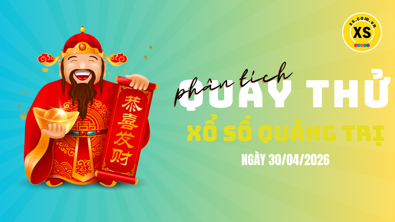 Phân tích kết quả quay thử xổ số Quảng Trị 30/4/2026