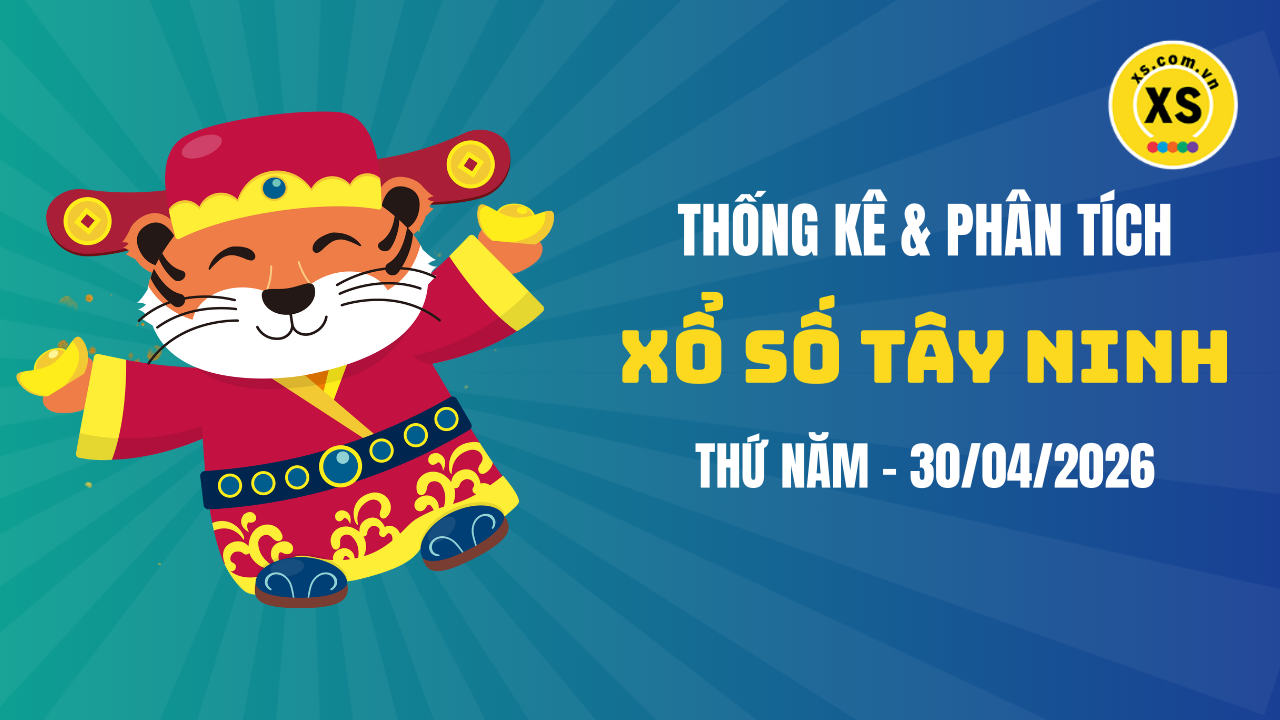 Thống kê XSTN 30/4 : Thống kê và phân tích xổ số Tây Ninh ngày 30/4/2026
