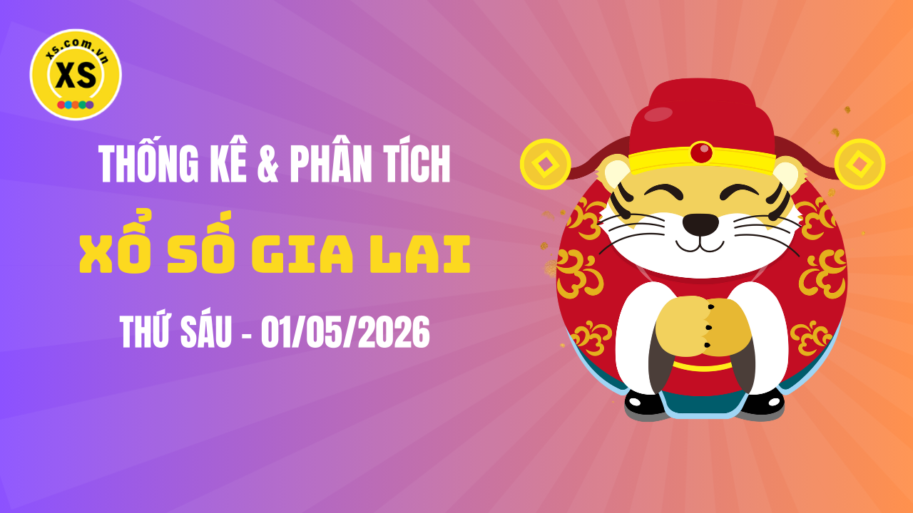 Thống kê XSGL 1/5 : Thống kê và phân tích xổ số Gia Lai ngày 1/5/2026
