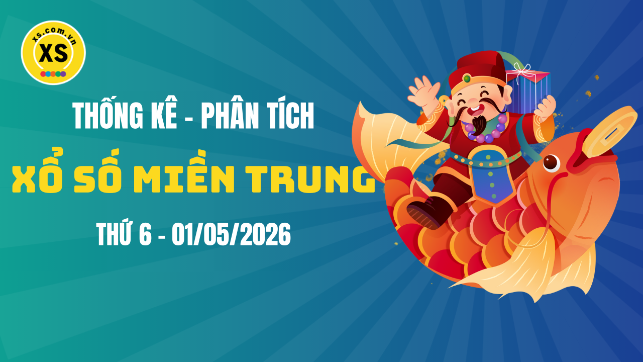 Thống kê XSMT 01/05 : Phân tích xổ số miền Trung ngày 1/5/2026