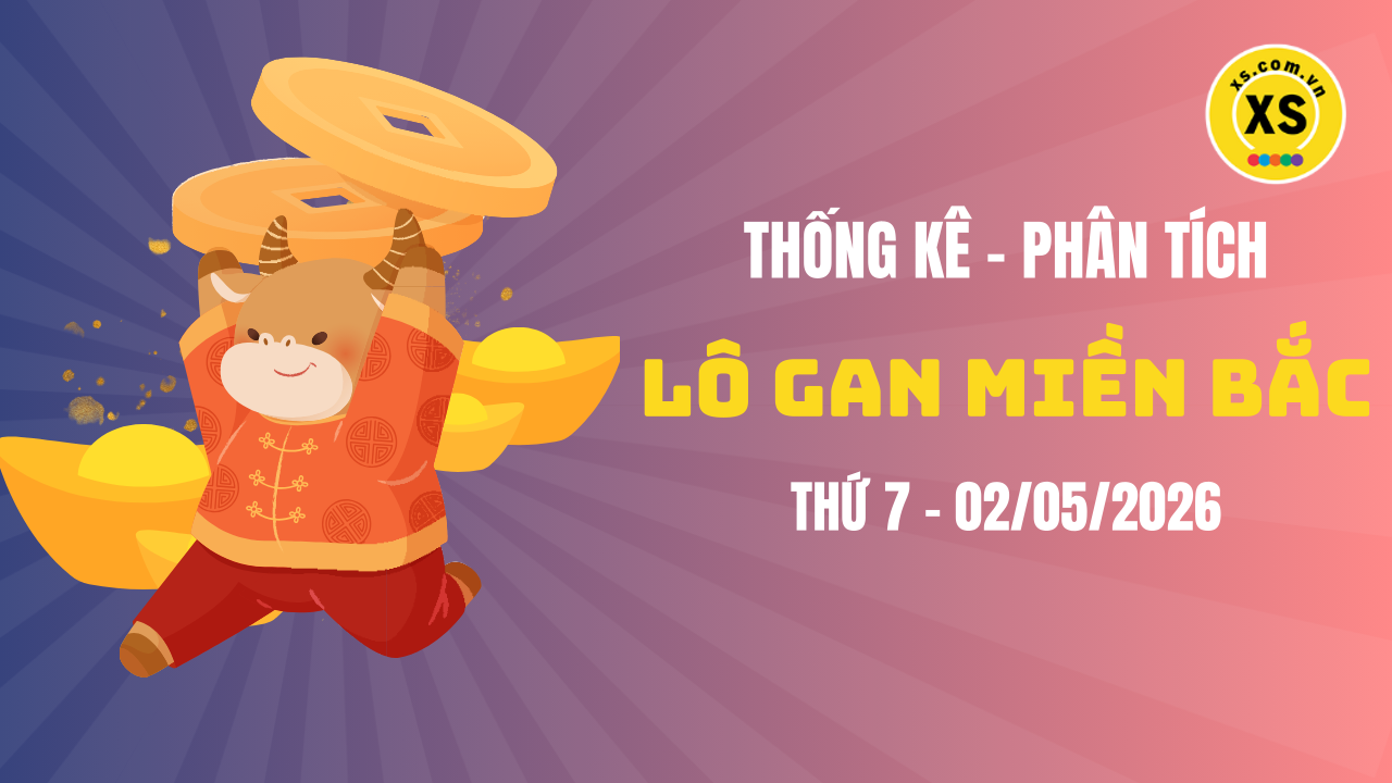 Loto gan MB 2/5 : Thống kê loto gan miền Bắc ngày 2/5/2026