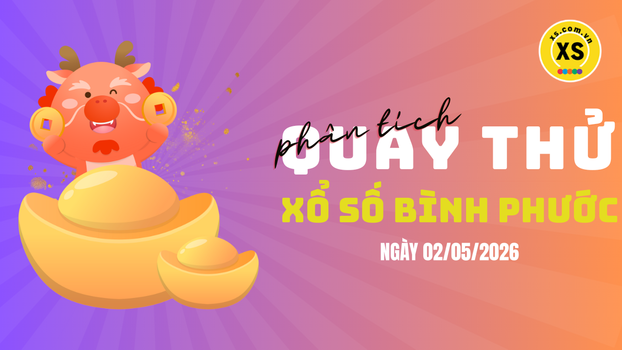 Phân tích kết quả quay thử xổ số Bình Phước 2/5/2026