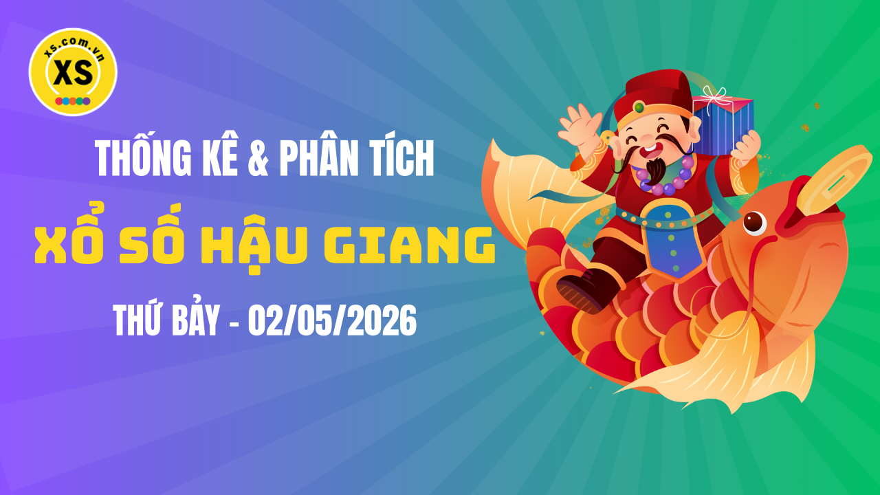 Thống kê XSHG 2/5 : Thống kê và phân tích xổ số Hậu Giang ngày 2/5/2026