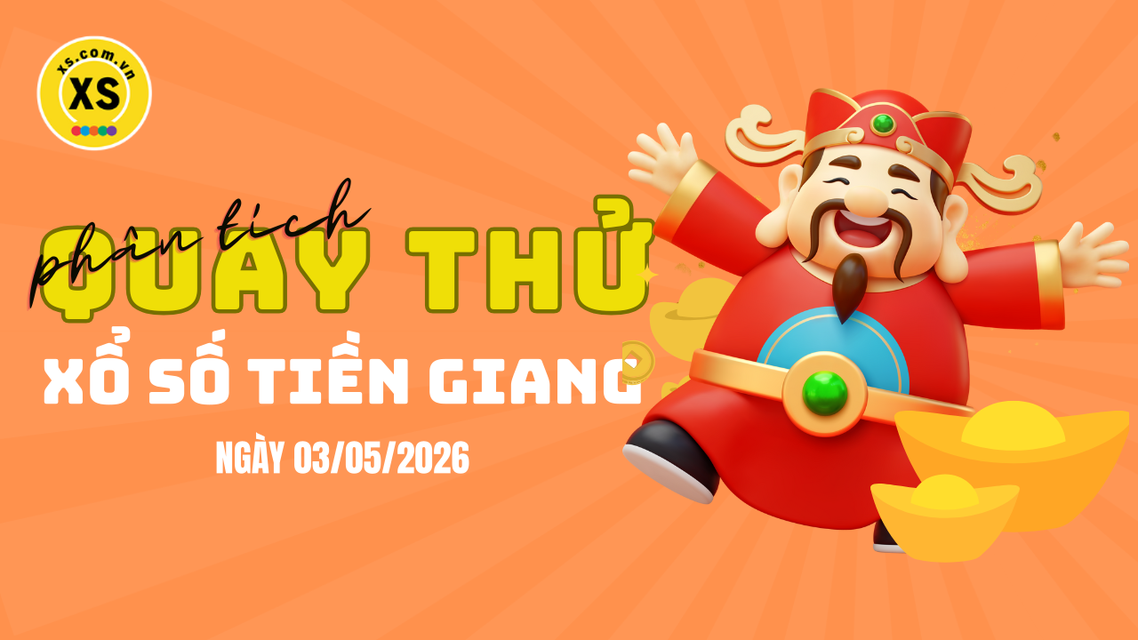 Phân tích kết quả quay thử xổ số Tiền Giang 3/5/2026