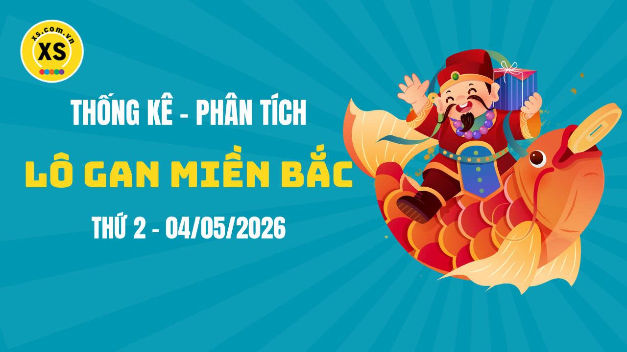 Loto gan MB 4/5 : Thống kê loto gan miền Bắc ngày 4/5/2026