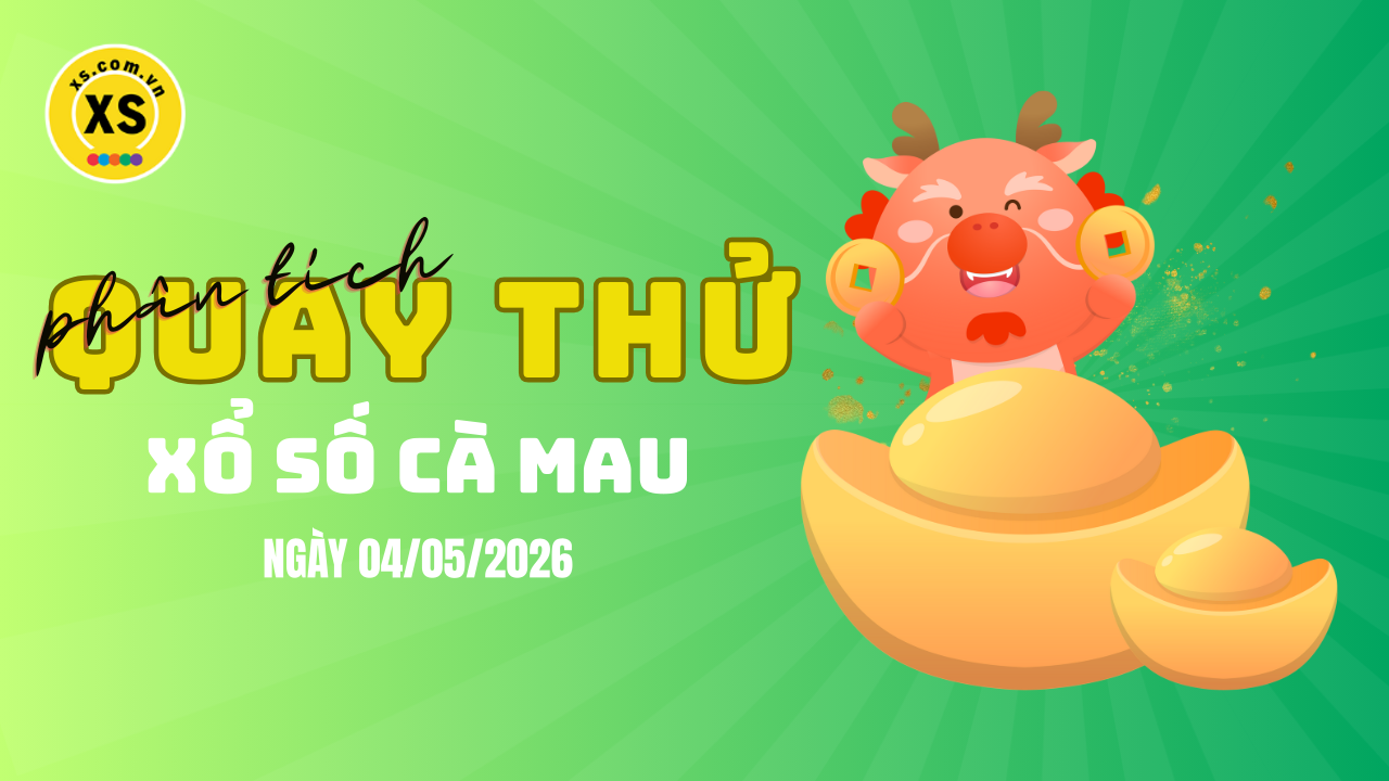 Phân tích kết quả quay thử xổ số Cà Mau 4/5/2026