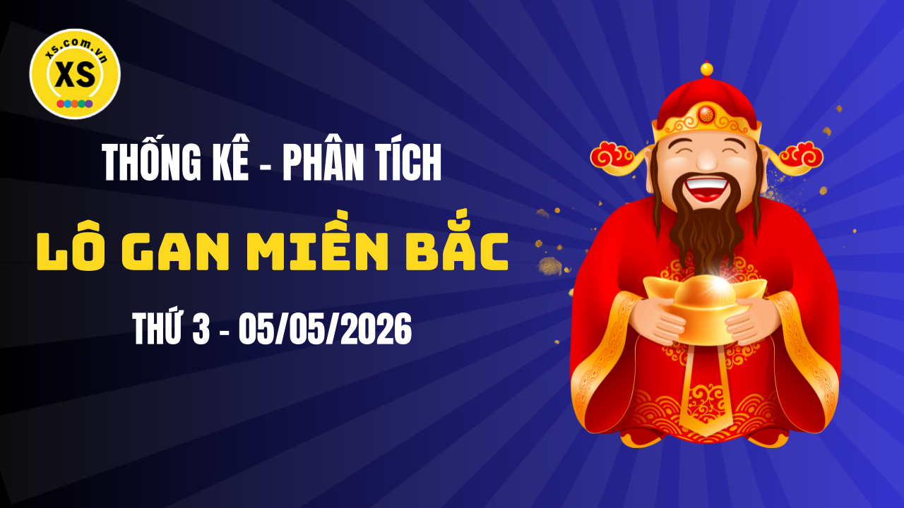 Loto gan MB 5/5 : Thống kê loto gan miền Bắc ngày 5/5/2026
