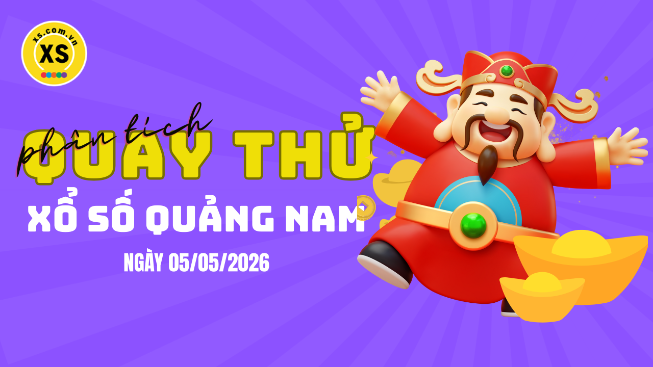Phân tích kết quả quay thử xổ số Quảng Nam 5/5/2026