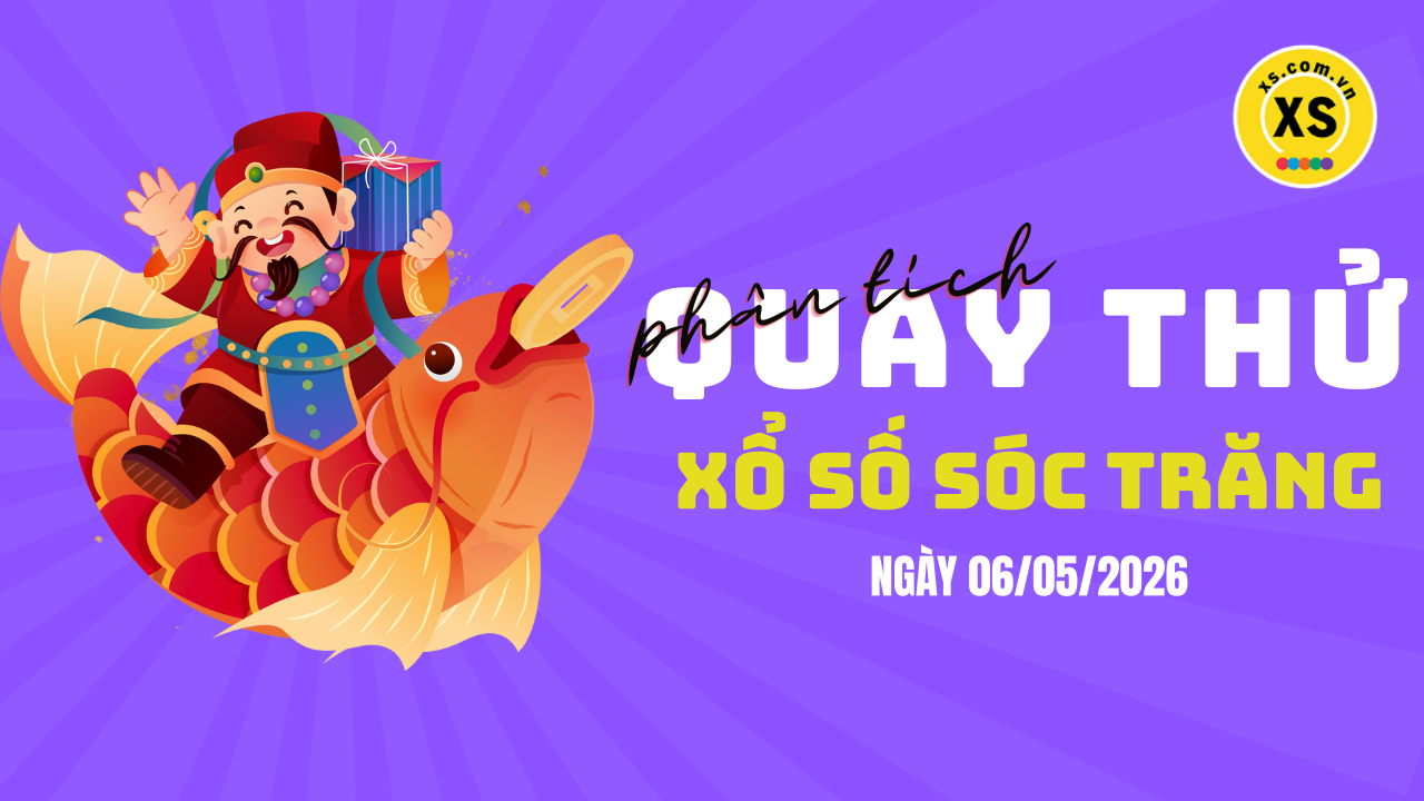 Phân tích kết quả quay thử xổ số Sóc Trăng 6/5/2026