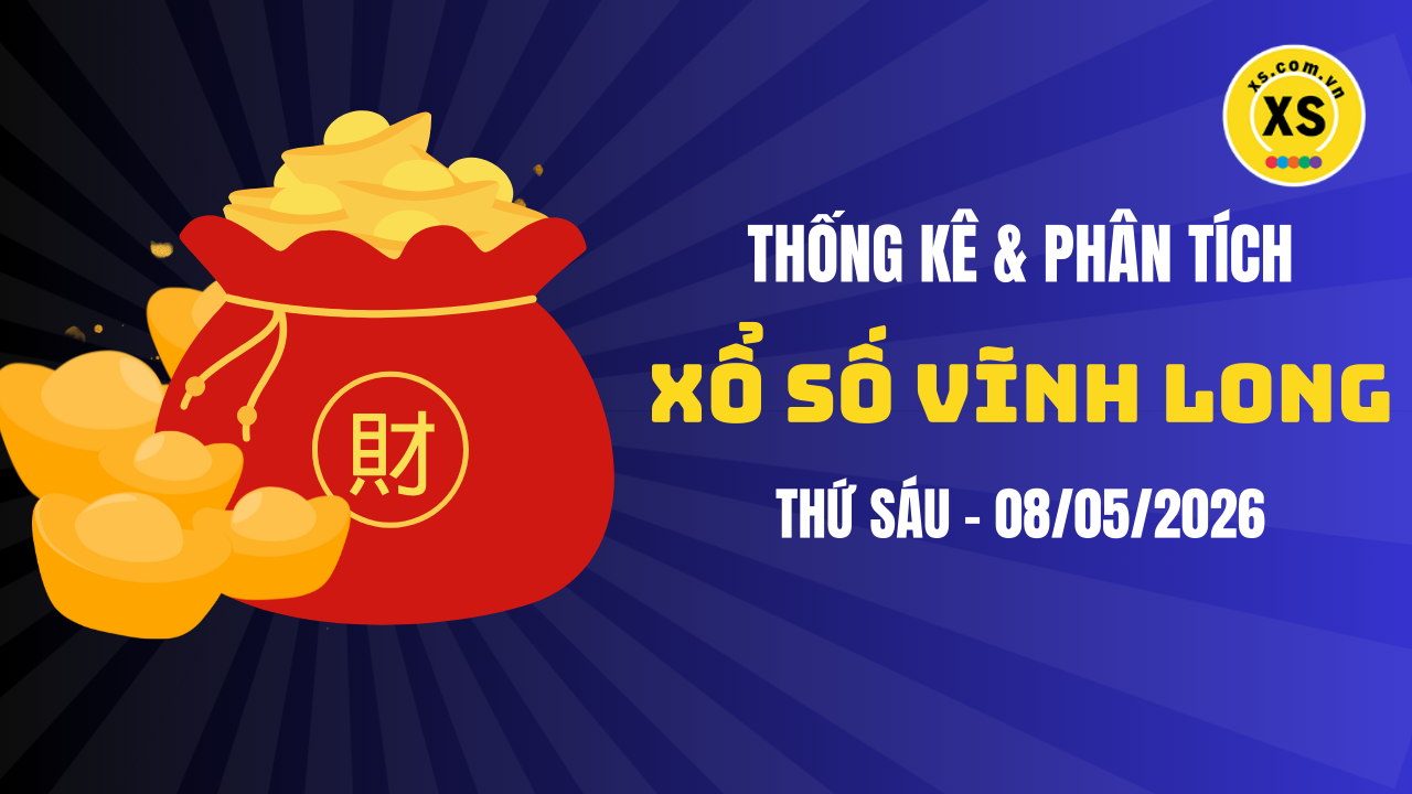 Thống kê XSVL 8/5 : Thống kê và phân tích xổ số Vĩnh Long ngày 8/5/2026