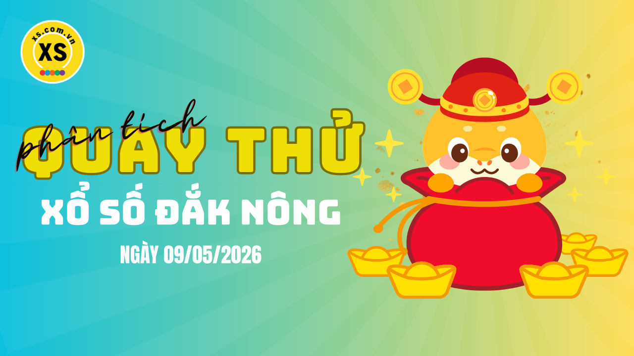 Phân tích kết quả quay thử xổ số Đắk Nông 9/5/2026