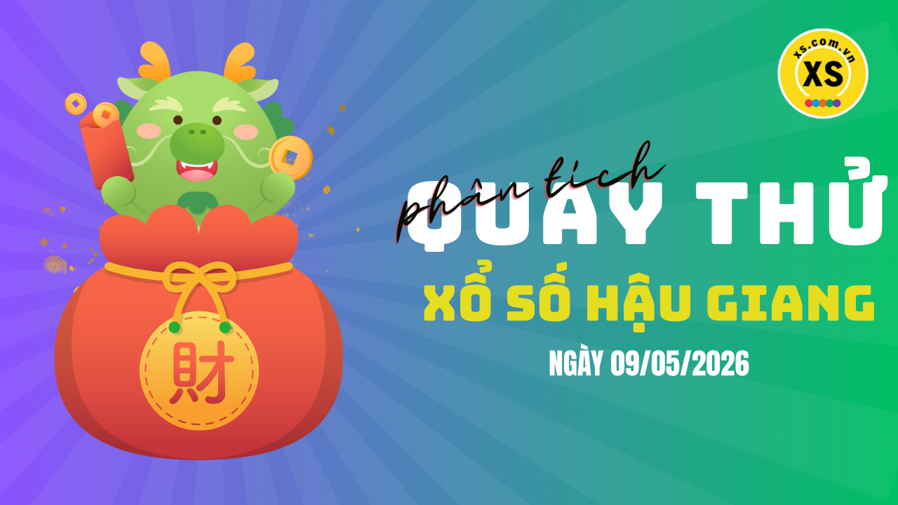 Phân tích kết quả quay thử xổ số Hậu Giang 9/5/2026