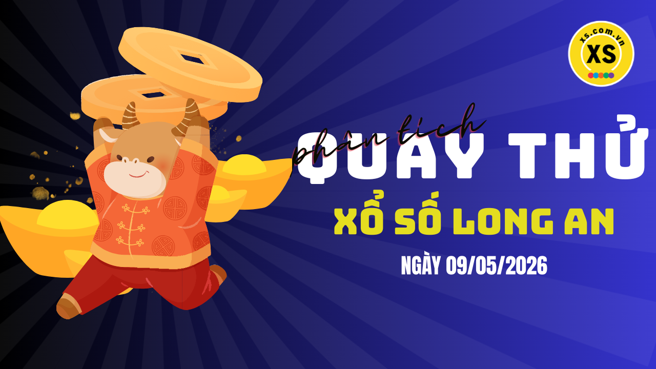 Phân tích kết quả quay thử xổ số Long An 9/5/2026