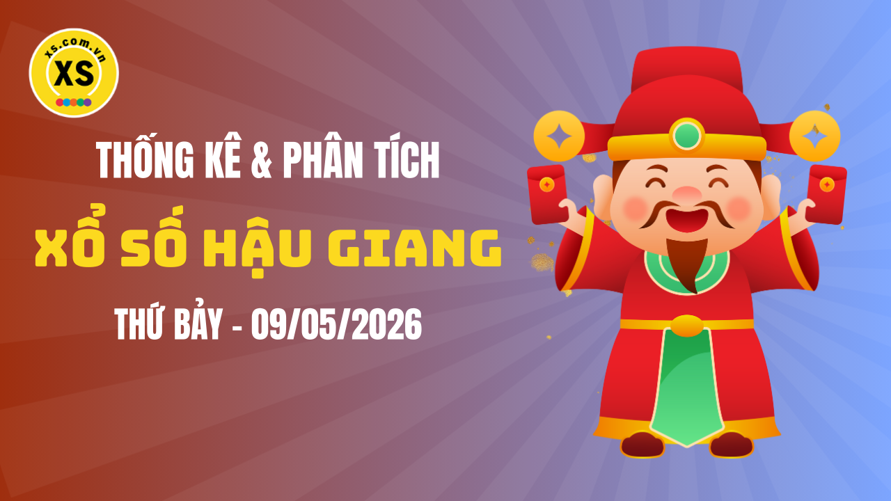 Thống kê XSHG 9/5 : Thống kê và phân tích xổ số Hậu Giang ngày 9/5/2026