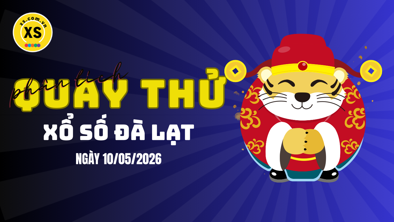 Phân tích kết quả quay thử xổ số Đà Lạt 10/5/2026
