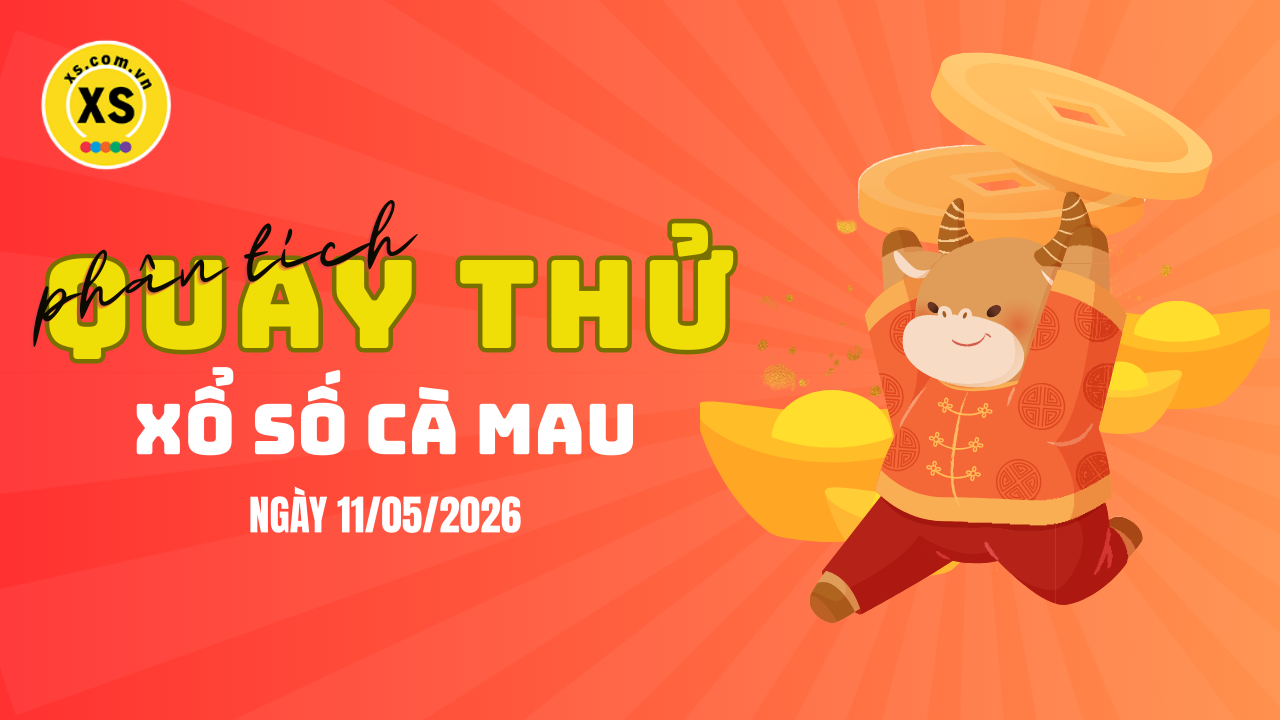 Phân tích kết quả quay thử xổ số Cà Mau 11/5/2026